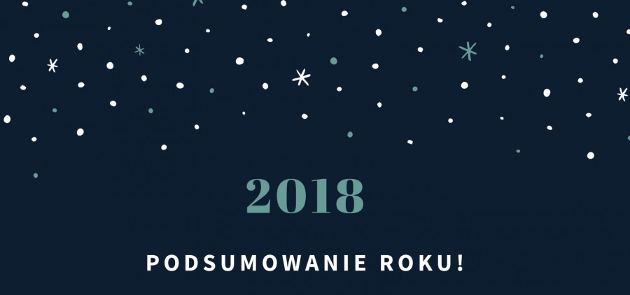 A jak Ty podsumujesz rok 2018?