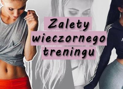 Znasz zalety wieczornego treningu?