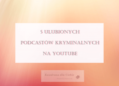 5 ulubionych podcastów kryminalnych na YouTube - kwadrans dla ciebie