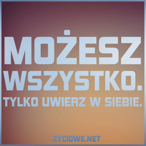 UWIERZ W SIEBIE :D