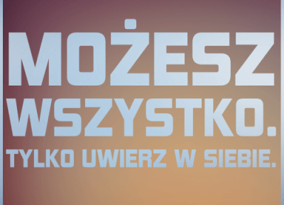 UWIERZ W SIEBIE :D