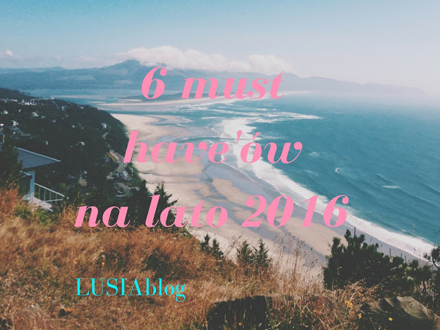 6 must have'ów na lato 2016