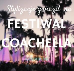 Stylizacje gwiazd na festiwalu Coachella.