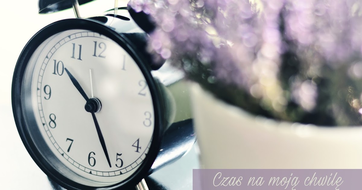 LadyAwa Blog: #Czas na moją chwilę