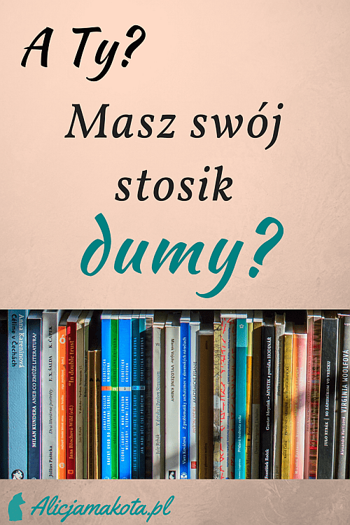 A Ty? Masz swój stosik dumy? 