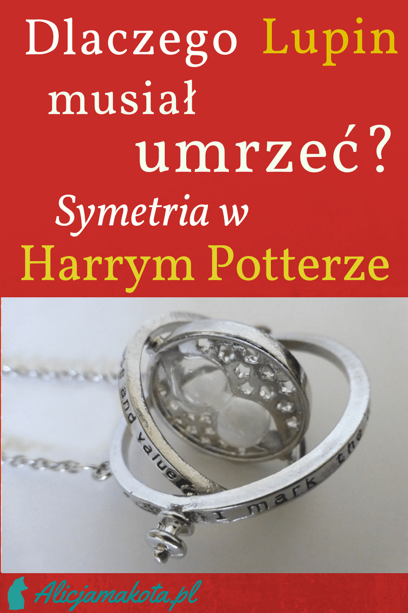 Dlaczego Lupin musiał umrzeć? Symetria w Harrym Potterze