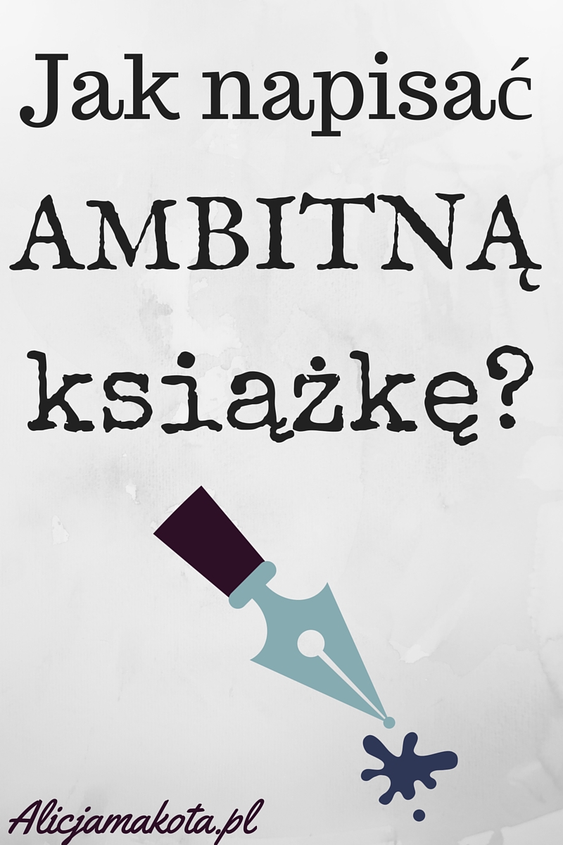 Jak pisać książkę - ambitną. 3 porady