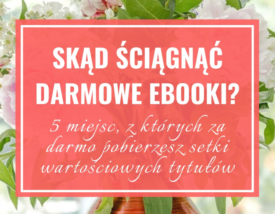 Czytanie w czasach zarazy: skąd ściągnąć darmowe książki?