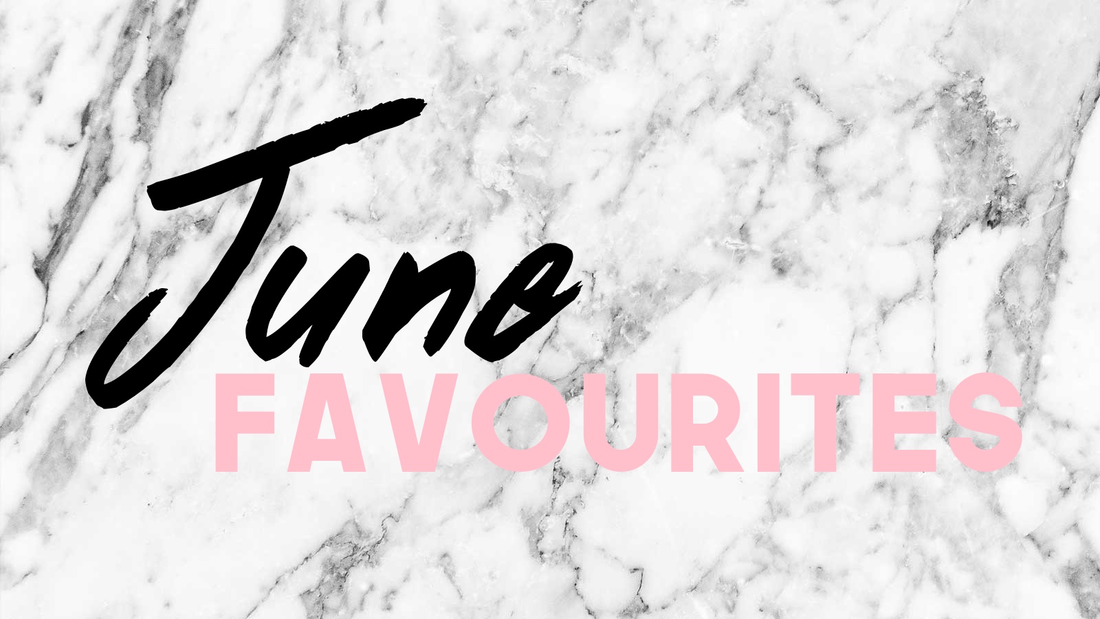 June favourites! 