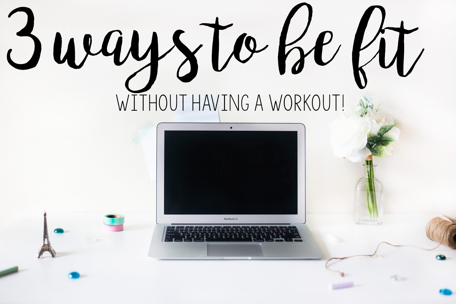 3 Ways To Get Fit - Without A Workout!