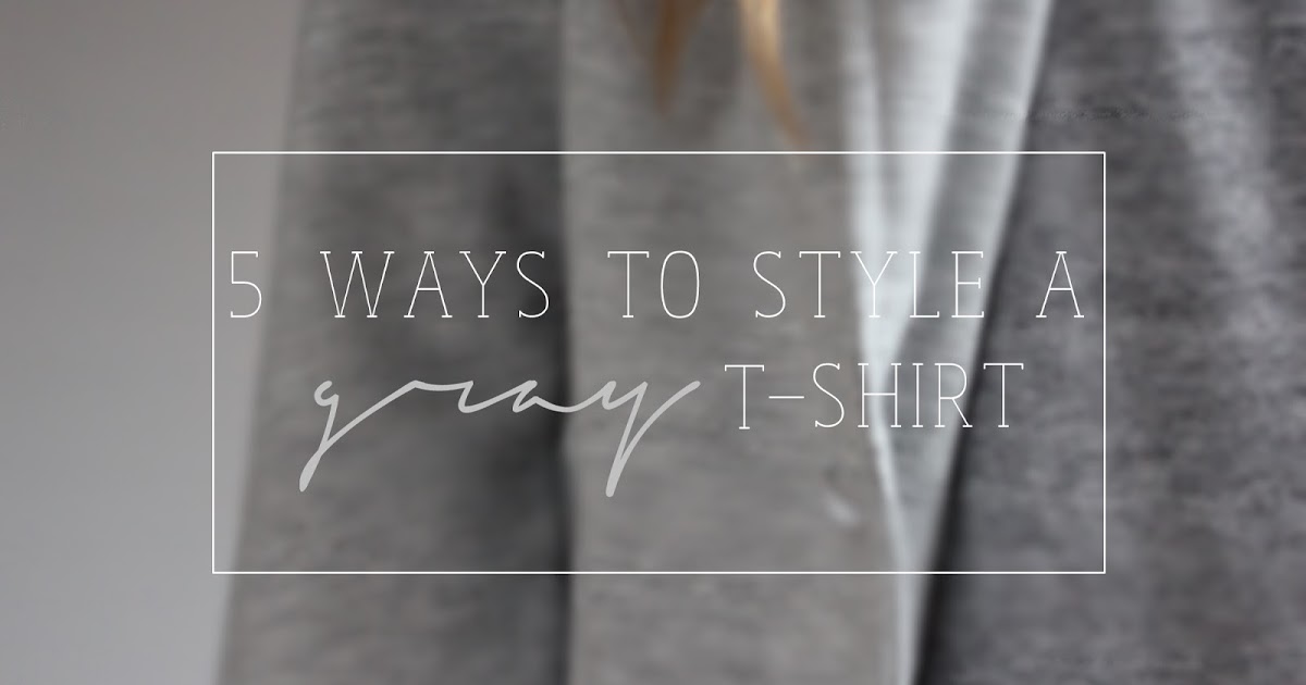 5 Ways To Style A Gray T-Shirt!