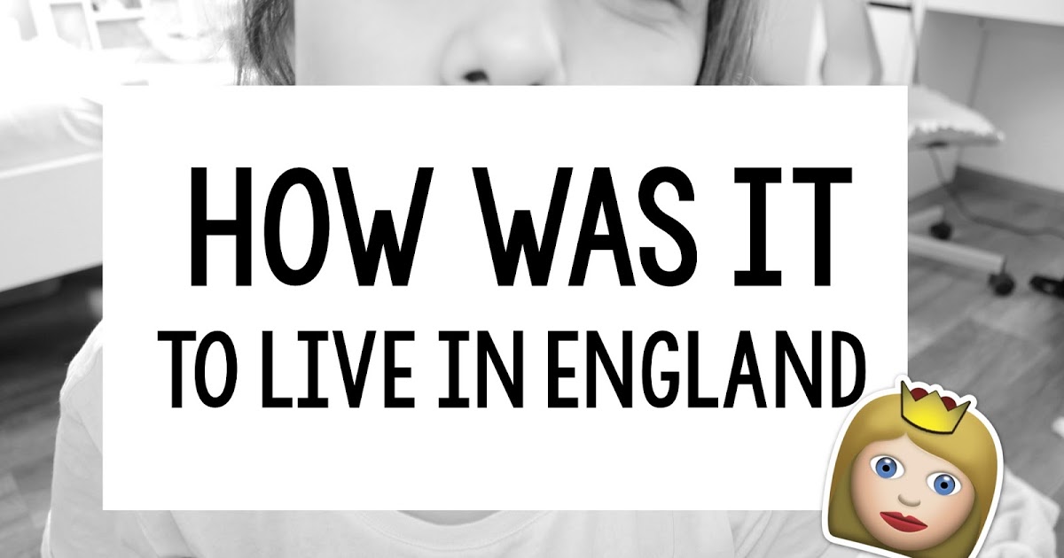 How Was It To Live In England?