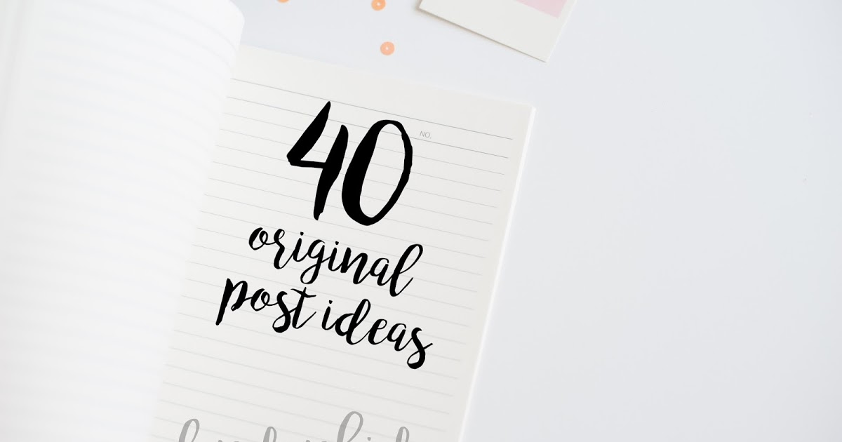 40 Original Post Ideas!.