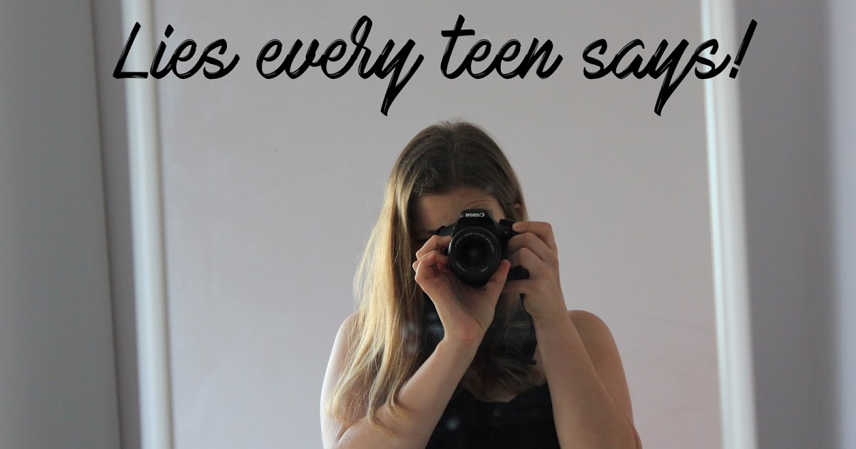  Lies every teen says! 