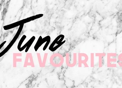 June favourites! 