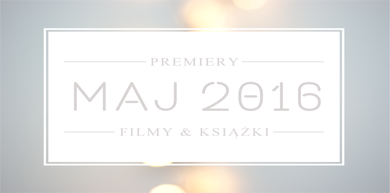 Filmowe i książkowe premiery - maj 2016 - Borenium