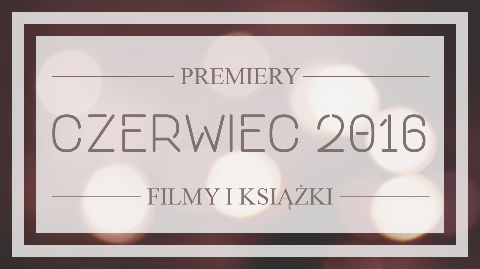 Filmowe i książkowe premiery - czerwiec 2016 - Borenium