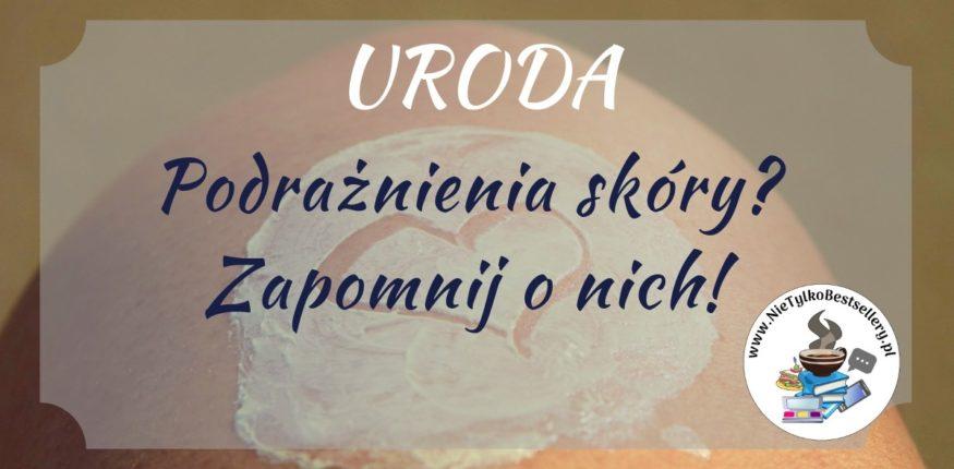 Co na podrażnienia? Sudocrem? Linomag? Mam coś lepszego! ⋆ Nie tylko bestellery