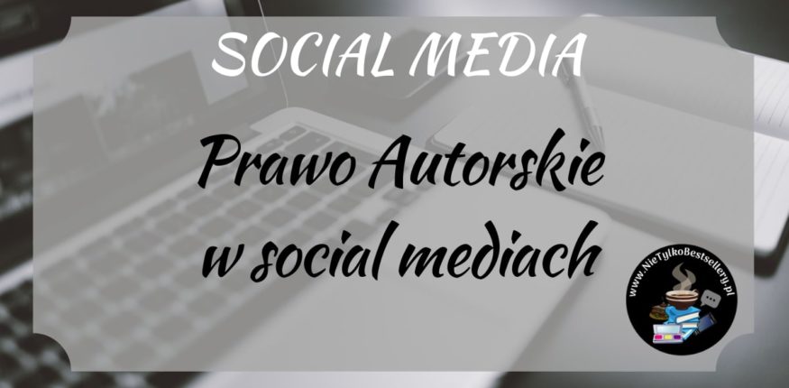 PRAWO AUTORSKIE w social mediach ⋆ Nie tylko bestellery