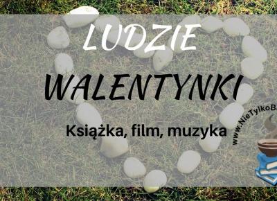 Ludzie: Walentynki - nasze typy! Książka, film, muzyka ~ Książka. Kino. Muzyka.