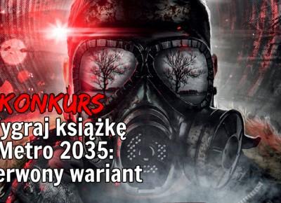 [KONKURS] Wygraj książkę Metro 2035: Czerwony wariant | NieTylkoGry.pl