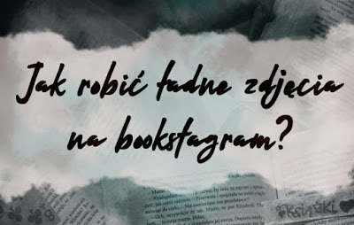 Jestem Niedoskonała: Jak zrobić ładne zdjęcia na bookstagrama?