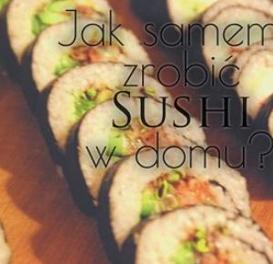         Jak zrobić sushi? 