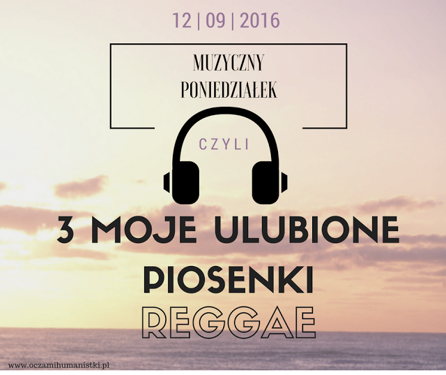 Oczami humanistki: 3 MOJE ULUBIONE PIOSENKI REGGAE