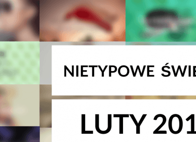 NIETYPOWE ŚWIĘTA - LUTY 2017