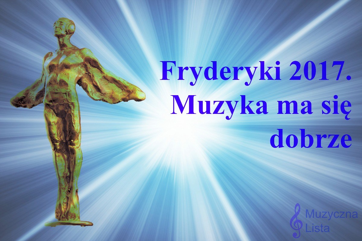 Fryderyki 2017. Muzyka ma się dobrze - Muzyczna Lista