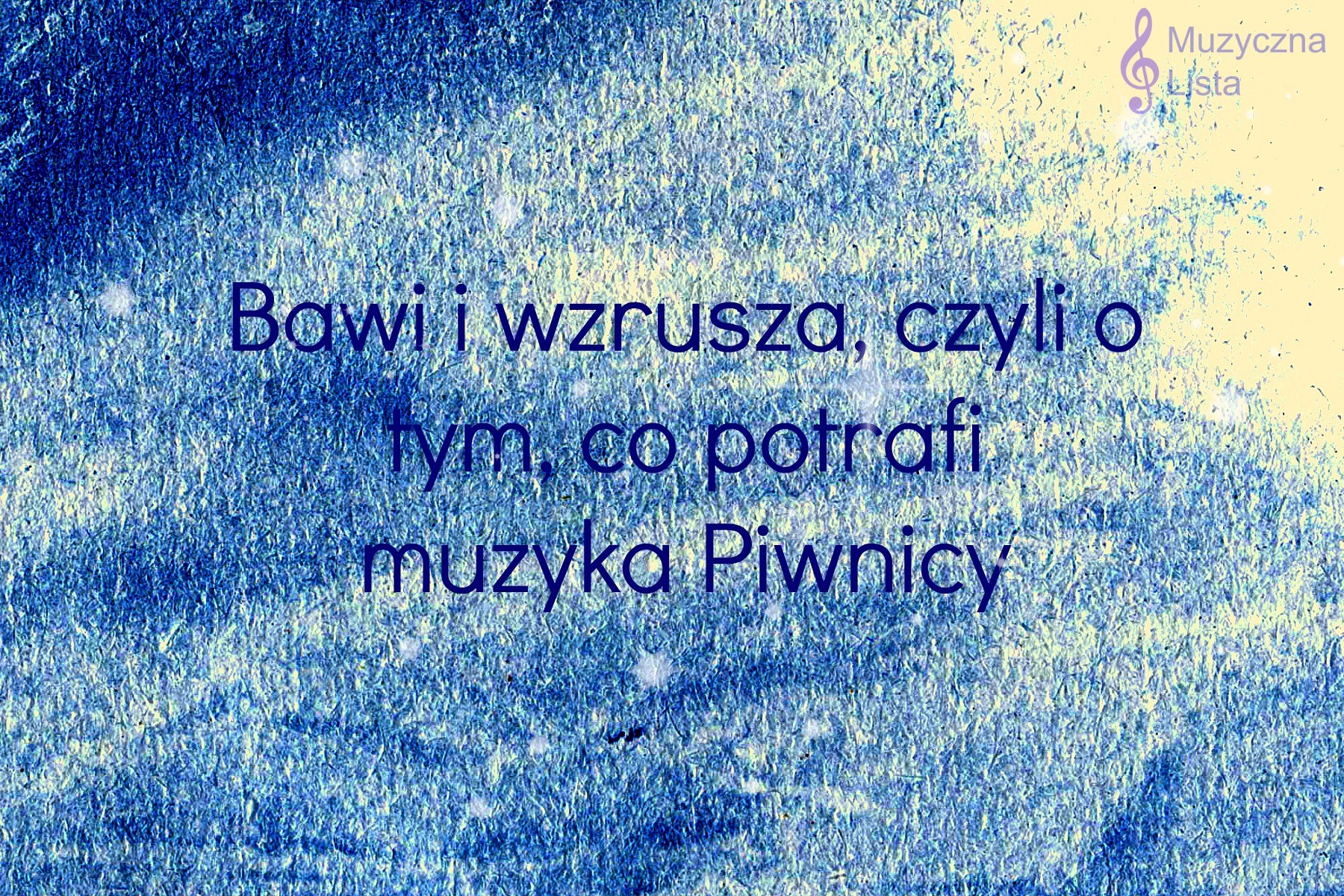 Bawi i wzrusza, czyli o tym, co potrafi muzyka Piwnicy - Muzyczna Lista