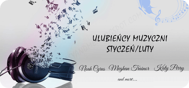 Myfantasyandme: Ulubieńcy muzyczni - Styczeń/Luty 