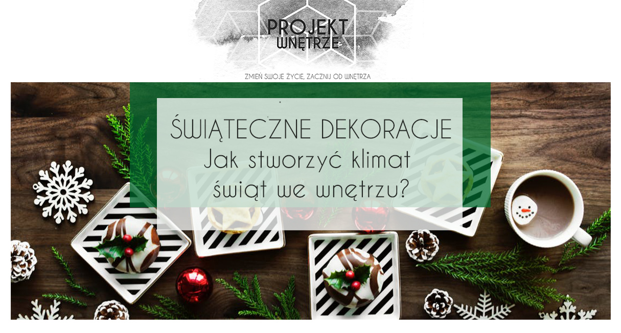 Świąteczne dekoracje - jak stworzyć klimat świąt we wnętrzu