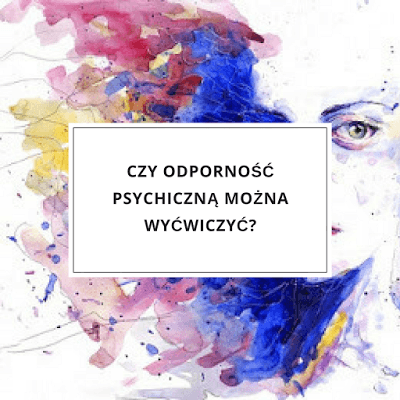 Czy odporność psychiczną można wyćwiczyć?