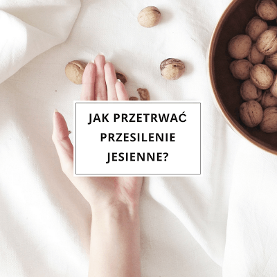 Jak przetrwać przesilenie jesienne?