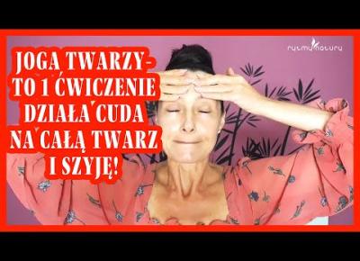 JOGA TWARZY - to 1 ćwiczenie wymodeluje całą twarz i szyję! Trwa tylko 30 sekund!