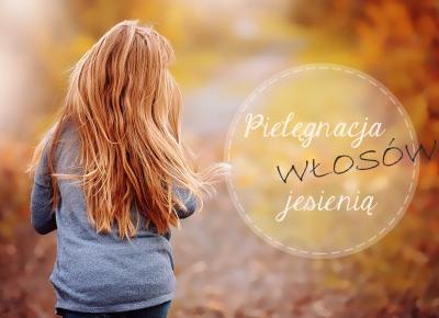 Pielęgnacja włosów jesienią. 6 prostych zasad. 