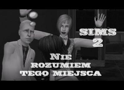 Sims 2 Pokolenie: sez 5 odc 41 - Nie rozumiem tego miejsca!