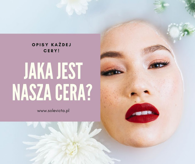 Jaka jest nasza cera? Opisy każdej cery! - Solevicta