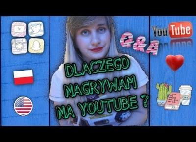 DLACZEGO ZACZEŁAM NAGRYWAĆ NA YOUTUBE ? | ODPOWIADAM NA WASZE PYTANIA | 2018