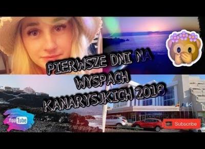 PIERWSZE DNI | WYSPY KANARYJSKIE | VLOG 2018