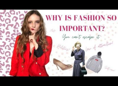 Why is fashion so important? How not caring about your looks is ruining your life and self-esteem.