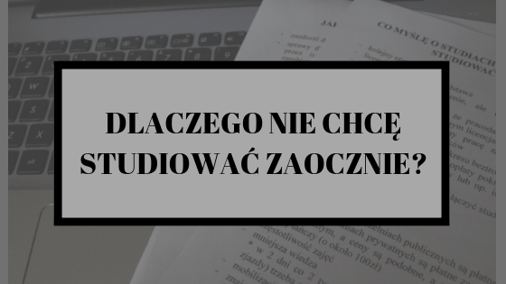 Lifestyle według blondynki: DLACZEGO NIE CHCĘ STUDIOWAĆ ZAOCZNIE?