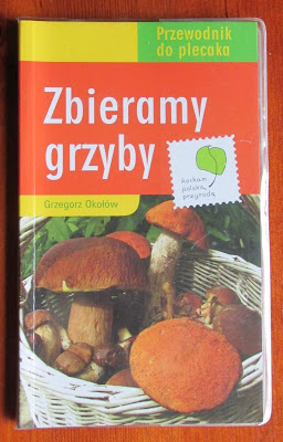 Takie książki - Taka Troche o książkach czyli.. : Grzegorz Okołów - Zbieramy grzyby. Przewodnik do plecaka 