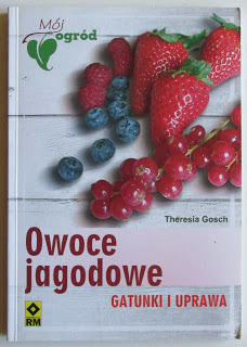 Takie książki - Taka Troche o książkach czyli.. : Theresia Gosch - Owoce jagodowe. Gatunki i uprawa