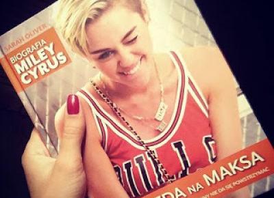 Takie książki - Taka Troche o książkach czyli.. : Sarah Oliver - JAZDA NA MAKSA Biografia Miley Cyrus