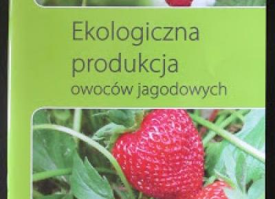 Takie książki - Taka Troche o książkach czyli.. : Dr Beata Studzińska, Dr Dariusz Paszko - Ekologiczna produkcja owoców jagodowych