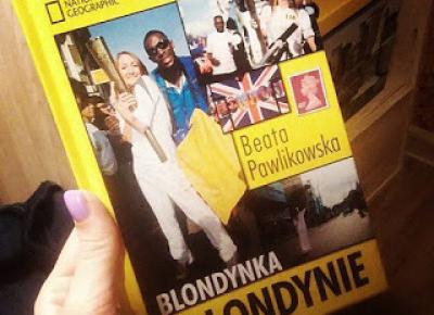 Takie książki - Taka Troche o książkach, czyli.. : Beata Pawlikowska - Blondynka w Londynie