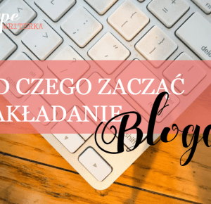 Od czego zacząć zakładanie bloga? - Typewriterka