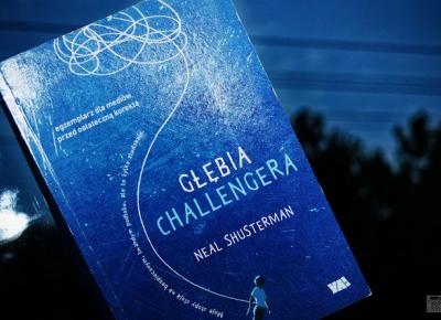 Tysiąc Żyć Czytelnika: | 122 | Zanurz się w 'Głębi Challengera' Neal Shusterman